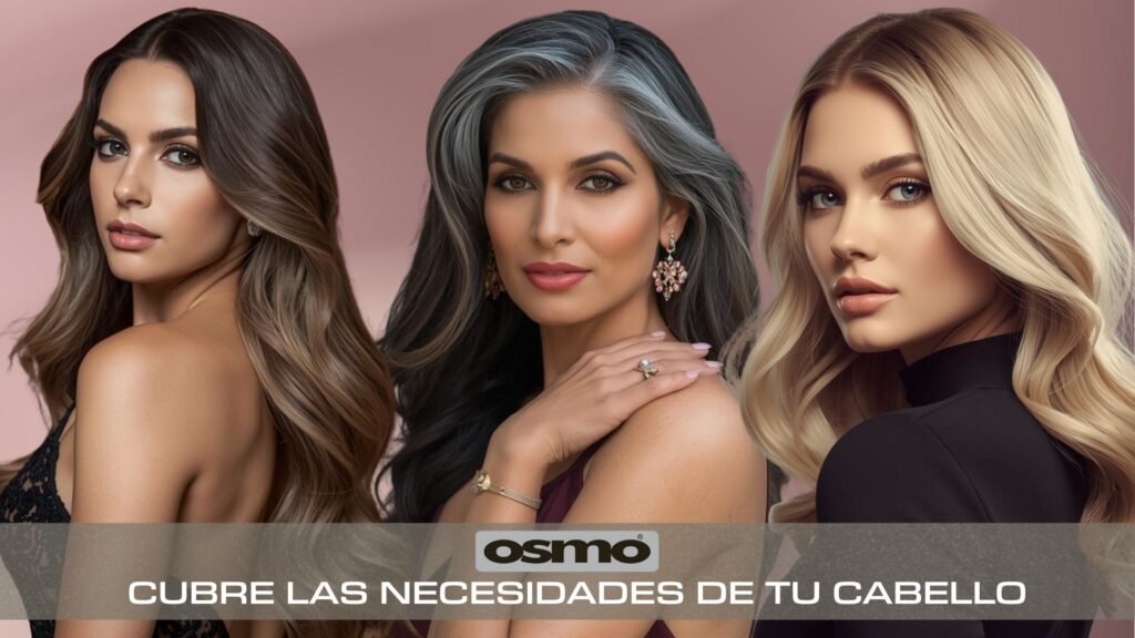 3 MODELOS HERMOSAS MOSTRANDO DISTINTOS TIPOS DE CABELLO Y EL LOGO DE OSMO HAIR PRODUCTOS CON LA INDICACION CUBRE LAS NECESIDADES DE TU CABELLO